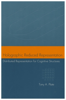 Holographic Reduced Representation: Distributed Representation for Cognitive Structures (Lecture Notes #150)