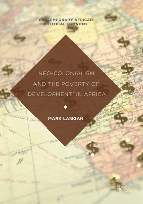 Neo-Colonialism and the Poverty of 'Development' in Africa (Contemporary African Political Economy) Cover Image