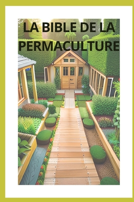 La Bible de la Permaculture: Tout sur la permaculture By Lambert Maëva Cover Image