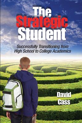 The Strategic Student: Successfully Transitioning from High School to College Academics Cover Image