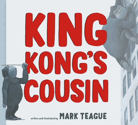King Kong's Cousin By Mark Teague, Mark Teague (Illustrator) Cover Image