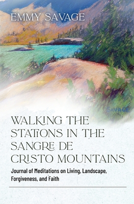 Walking the Stations in the Sangre de Cristo Mountains By Emmy Savage Cover Image