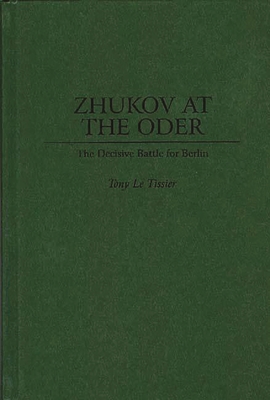 Zhukov At the Oder: The Decisive Battle for Berlin By Tony Le Tissier Cover Image