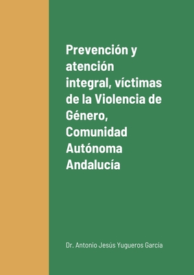 Prevención y atención integral a las víctimas de la Violencia de Género en la Comunidad Autónoma de Andalucía Cover Image