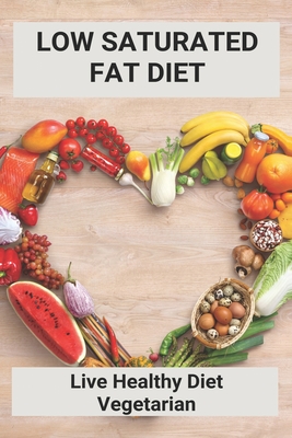 Low Saturated Fat Diet: Live Healthy Diet Vegetarian: Sirtfood Diet 7 Day Plan Cover Image
