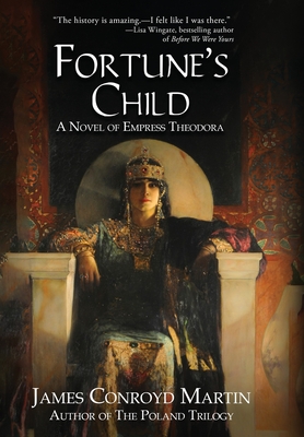Fortune's Child: A Novel of Empress Theodora By James Conroyd Martin Cover Image