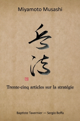 Trente-cinq articles sur la stratégie By Musashi Miyamoto, Baptiste Tavernier, Sergio Boffa (Contribution by) Cover Image