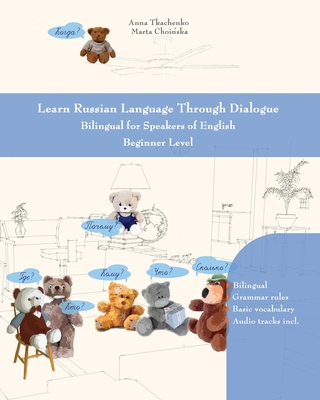 Learn Russian Language Through Dialogue: Bilingual for Speakers of English Beginner Level (Graded Russian Readers #5) By Anna Tkachenko, Marta Choinska Cover Image