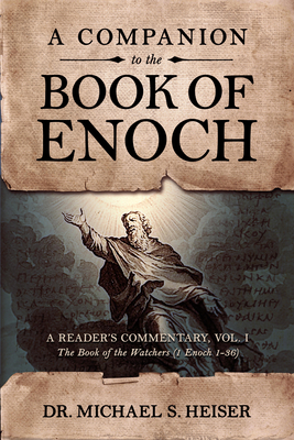 A Companion to the Book of Enoch: A Reader's Commentary, Vol I: The Book of the Watchers (1 Enoch 1-36) By Michael Heiser Cover Image