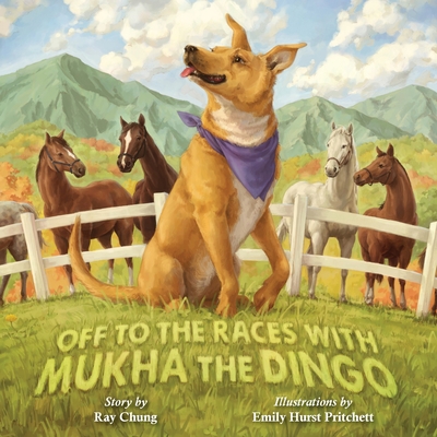 Off to the Races with Mukha the Dingo By Ray Chung, Emily Hurst Pritchett (Illustrator) Cover Image
