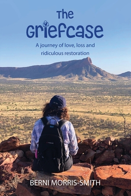 The Griefcase: A journey of love, loss and ridiculous restoration By Berni Morris-Smith Cover Image