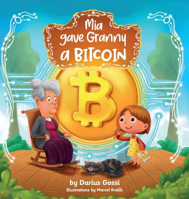 Mia gave Granny a Bitcoin By Darius Gossi, Marcel Kralik (Illustrator) Cover Image