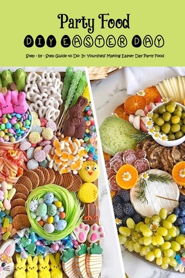 DIY Easter Day Party Food: Step - by - Step Guide to Do- It- Yourshelf Making Easter Day Party Food: The Best Recipe for Easter Party By Roy Stephens Cover Image