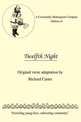 A Community Shakespeare Company Edition of Twelfth Night: Original Verse Adaptation by Richard Carter By Richard Carter Cover Image
