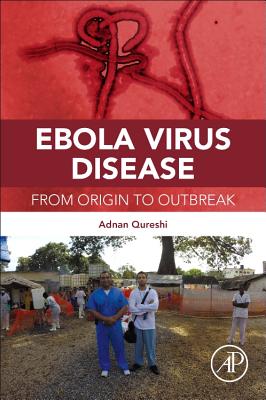 Ebola Virus Disease: From Origin to Outbreak By Adnan I. Qureshi, Omar Saeed (Contribution by) Cover Image