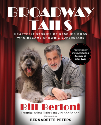Broadway Tails: Heartfelt Stories of Rescued Dogs Who Became Showbiz Superstars By Jim Hanrahan (With), Bill Berloni Cover Image