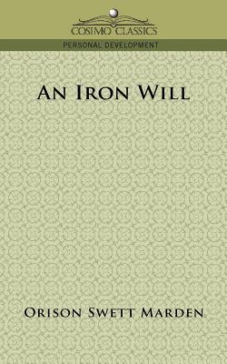 An Iron Will (Cosimo Classics Personal Development)