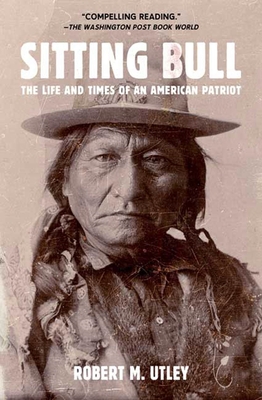 Sitting Bull: The Life and Times of an American Patriot By Robert M. Utley Cover Image