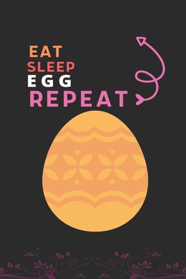 Eat Sleep Egg Repeat: Best Gift for Egg Lovers, 6 x 9 in, 110 pages book for Girl, boys, kids, school, students Cover Image