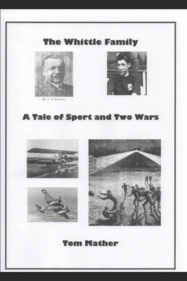 The Whittle Family: A Tale of Sport and Two Wars By Tom Mather Cover Image
