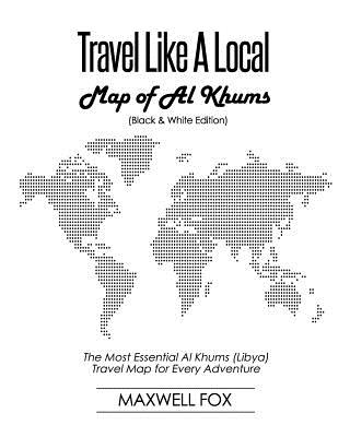 Travel Like a Local - Map of Al Khums (Black and White Edition): The Most Essential Al Khums (Libya) Travel Map for Every Adventure Cover Image