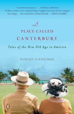 A Place Called Canterbury: Tales of the New Old Age in America By Dudley Clendinen Cover Image