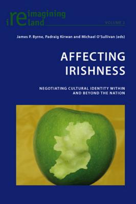 Affecting Irishness: Negotiating Cultural Identity Within and Beyond the Nation (Reimagining Ireland #2)