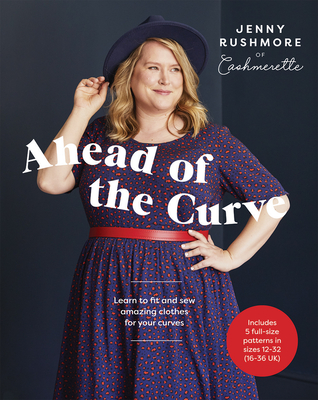 Ahead of the Curve: Learn to Fit and Sew Amazing Clothes for Your Curves Cover Image