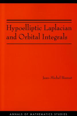 Hypoelliptic Laplacian and Orbital Integrals (Annals of Mathematics Studies #177) By Jean-Michel Bismut Cover Image