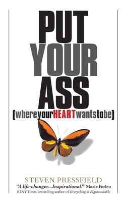 Put Your Ass Where Your Heart Wants to Be By Steven Pressfield Cover Image