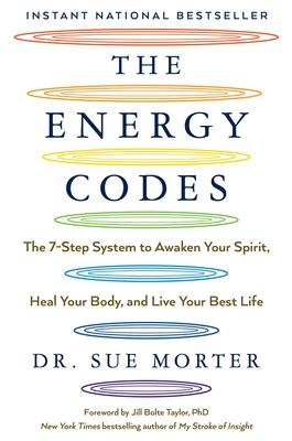 The Energy Codes: The 7-Step System to Awaken Your Spirit, Heal Your Body, and Live Your Best Life By Dr Sue Morter, Jill Bolte Taylor, PhD (Foreword by) Cover Image