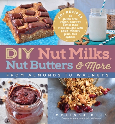 Cover for DIY Nut Milks, Nut Butters, and More