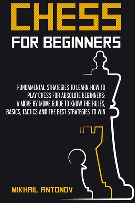 Chess for Beginners: Fundamental strategies to learn how to play chess for Absolute Beginners: a move by move guide to know the rules, basi Cover Image