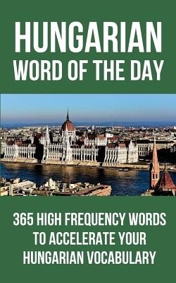 Hungarian Word of the Day: 365 High Frequency Words to Accelerate Your Hungarian Vocabulary Cover Image