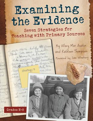 Examining the Evidence: Seven Strategies for Teaching with Primary Sources (Maupin House)