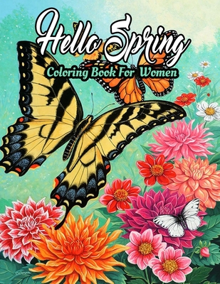 Spring Coloring Book For Women: Featuring Adorable Spring Gardening Blooming Flowers Scenes, Cute Floral Animals, Spring Nature Scenes Adults Coloring By Creative Design Publications Cover Image