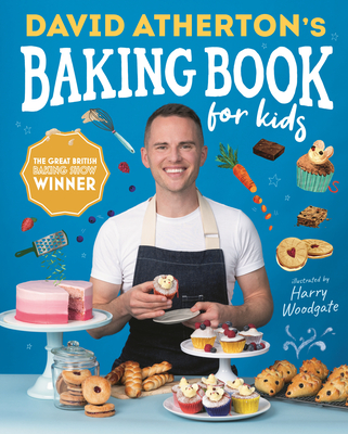 David Atherton’s Baking Book for Kids: Delicious Recipes for Budding Bakers (Bake, Make and Learn to Cook) Cover Image