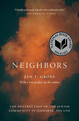 Neighbors: The Destruction of the Jewish Community in Jedwabne, Poland By Jan T. Gross Cover Image