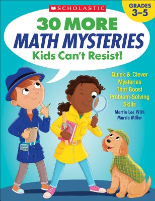 30 More Math Mysteries Kids Can’t Resist!: Quick & Clever Mysteries That Boost Problem-Solving Skills Cover Image