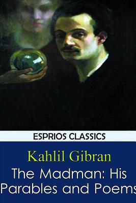 The Madman: His Parables and Poems By Kahlil Gibran Cover Image