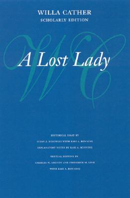 A Lost Lady (Willa Cather Scholarly Edition) By Willa Cather, Charles W. Mignon (Editor), Frederick  M. Link (Editor), Kari A. Ronning (Editor) Cover Image