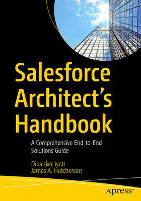Salesforce Architect's Handbook: A Comprehensive End-To-End Solutions Guide Cover Image