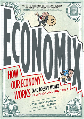 Economix: How and Why Our Economy Works and Doesn't Work, in Words and Pictures Cover Image