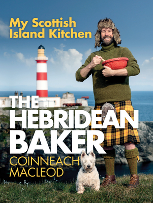 The Hebridean Baker: My Scottish Island Kitchen By Coinneach MacLeod Cover Image