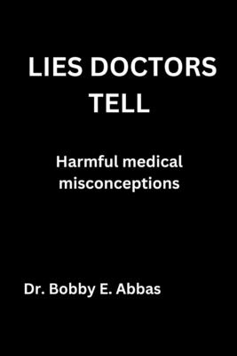 LIES DOCTORS TELL Harmful medical misconceptions: Harmful medical misconceptions Cover Image