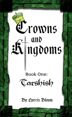 Crowns and Kingdoms: Tarshish: Book One: Tarshish By Norris Bloom Cover Image