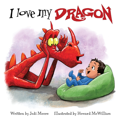 I Love My Dragon (When a Dragon Moves In) By Jodi Moore, Howard McWilliam (Illustrator) Cover Image