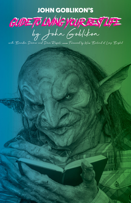John Goblikon's Guide to Living Your Best Life By John Goblikon, Wes Borland (Foreword by) Cover Image