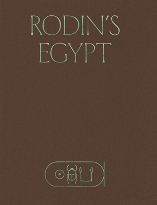 Rodin's Egypt (Institute for the Study of the Ancient World Exhibition Catalogs)