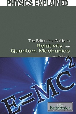 The Britannica Guide to Relativity and Quantum Mechanics (Physics Explained) By Erik Gregersen (Editor) Cover Image